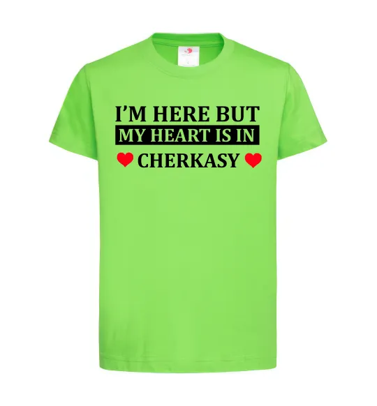 Детская футболка I'm here but my heart is in Cherkasy Лаймовый фото