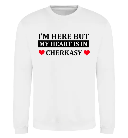 Свитшот I'm here but my heart is in Cherkasy Белый фото