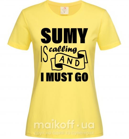 Женская футболка Sumy is calling and i must go Лимонный фото