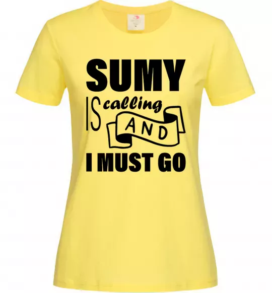 Женская футболка Sumy is calling and i must go Лимонный фото