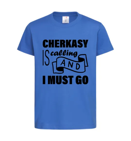 Детская футболка Cherkasy is calling and i must go Ярко-синий фото