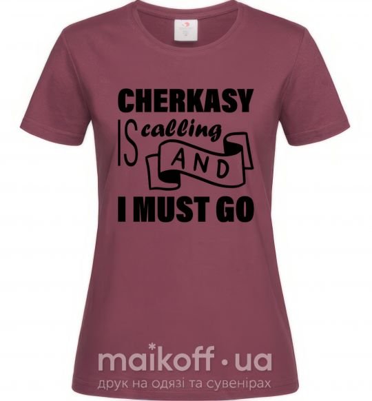 Жіноча футболка Cherkasy is calling and i must go Бордовий фото