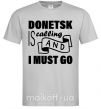 Мужская футболка Donetsk is calling and i must go Серый фото