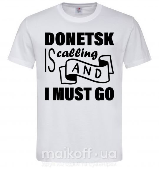 Мужская футболка Donetsk is calling and i must go Белый фото