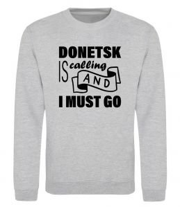 Свитшот Donetsk is calling and i must go Свитшот Donetsk is calling and i must go
