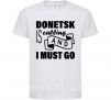 Дитяча футболка Donetsk is calling and i must go Білий фото