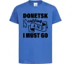 Детская футболка Donetsk is calling and i must go Ярко-синий фото