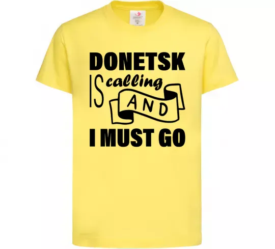 Детская футболка Donetsk is calling and i must go Лимонный фото