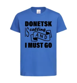 Детская футболка Donetsk is calling and i must go Ярко-синий фото