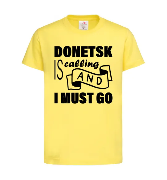 Детская футболка Donetsk is calling and i must go Лимонный фото