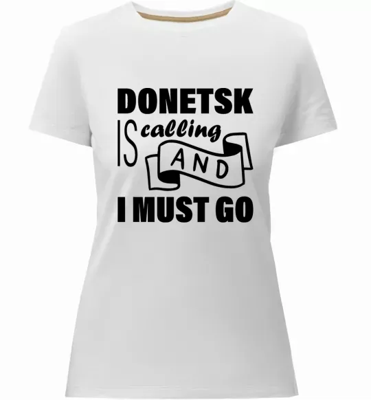 Жіноча преміум футболка Donetsk is calling and i must go Білий фото