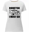 Жіноча преміум футболка Donetsk is calling and i must go Білий фото