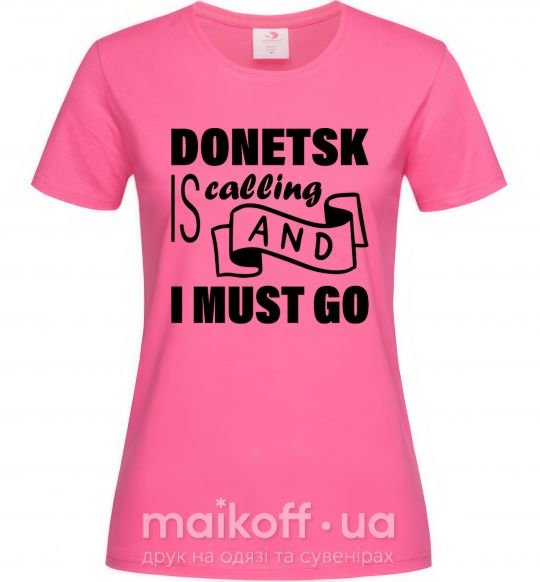 Жіноча футболка Donetsk is calling and i must go Яскраво-рожевий фото