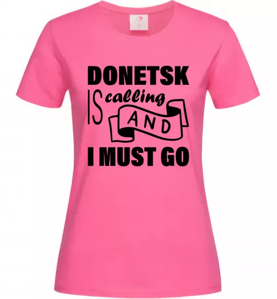 Женская футболка Donetsk is calling and i must go Ярко-розовый фото