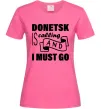 Женская футболка Donetsk is calling and i must go Ярко-розовый фото