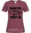 Жіноча футболка Donetsk is calling and i must go Бордовий фото
