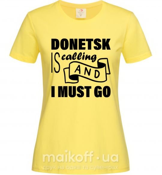 Жіноча футболка Donetsk is calling and i must go Лимонний фото