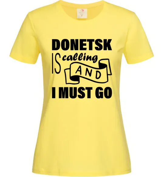 Женская футболка Donetsk is calling and i must go Лимонный фото