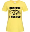 Женская футболка Donetsk is calling and i must go Лимонный фото