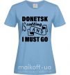 Жіноча футболка Donetsk is calling and i must go Блакитний фото