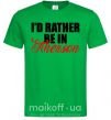Мужская футболка I'd rather be in Kherson Зеленый фото