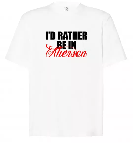 Футболка Оверсайз I'd rather be in Kherson Білий фото