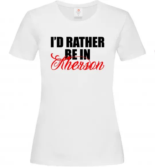 Жіноча футболка I'd rather be in Kherson Білий фото