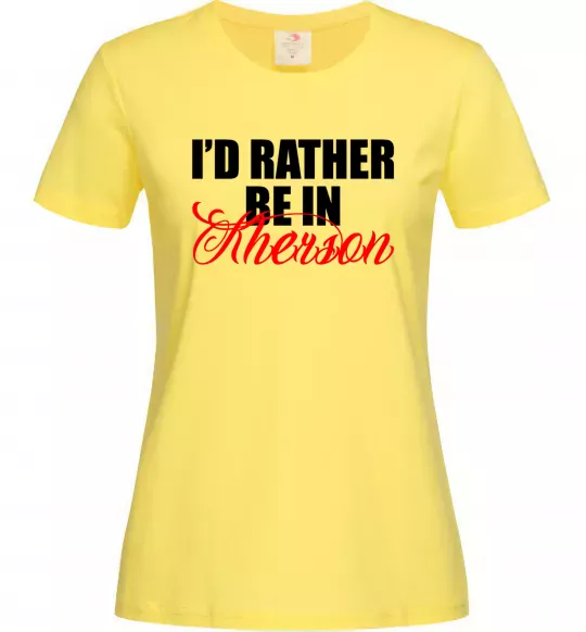 Жіноча футболка I'd rather be in Kherson Лимонний фото
