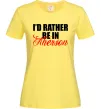 Жіноча футболка I'd rather be in Kherson Лимонний Жіноча футболка I'd rather be in Kherson Лимонний фото