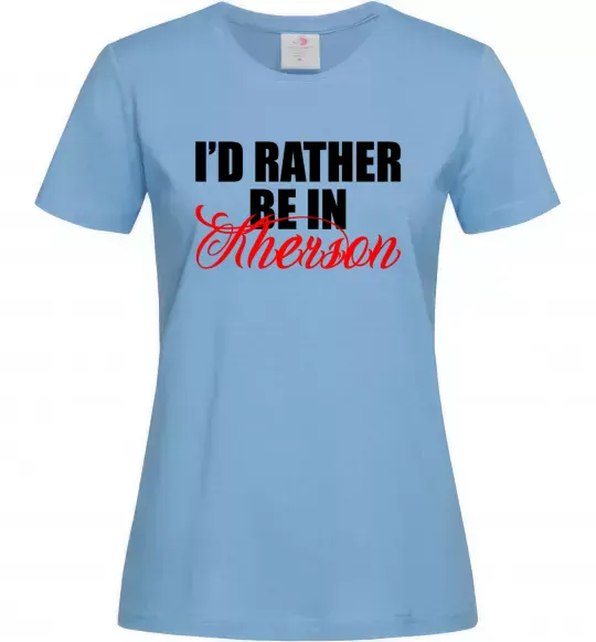 Жіноча футболка I'd rather be in Kherson Блакитний фото