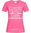 Женская футболка Have yourself a merry little christmas Ярко-розовый фото