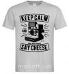 Мужская футболка Keep Calm And Say Cheese Серый фото