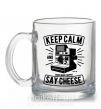 Чашка стеклянная Keep Calm And Say Cheese Прозрачный фото