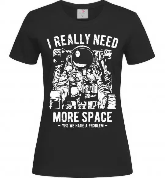 Женская футболка I really need more space problem Черный фото
