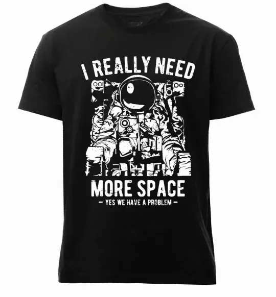 Чоловіча преміум футболка I really need more space problem Чорний фото
