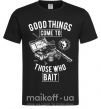 Мужская футболка Good Things Come To Those Who Bait Черный фото