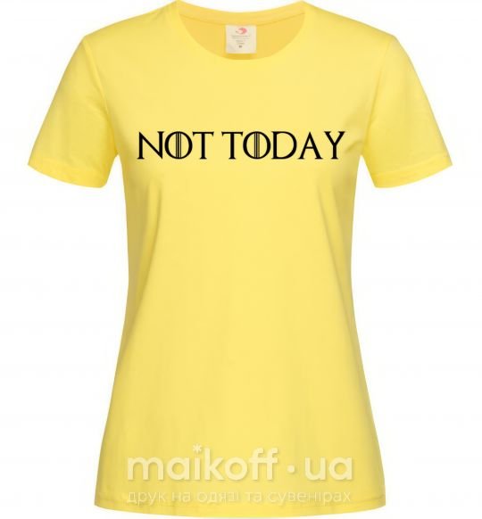 Женская футболка Not today game of thrones Лимонный фото