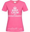 Жіноча футболка Keep calm i'm a physiotherapist Яскраво-рожевий фото