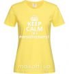 Жіноча футболка Keep calm i'm a physiotherapist Лимонний фото