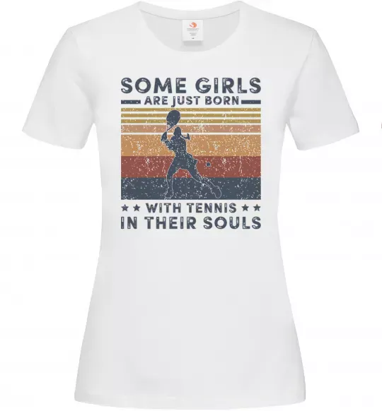 Жіноча футболка Some girls are just born with tennis in their souls Білий фото