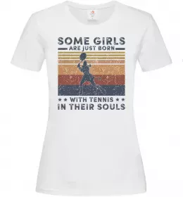 Женская футболка Some girls are just born with tennis in their souls Белый фото