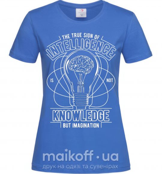 Женская футболка The True Sign Of Intelligence Ярко-синий фото