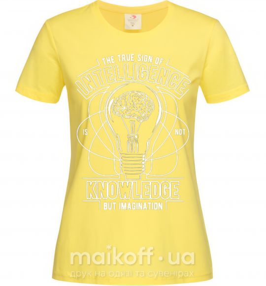 Женская футболка The True Sign Of Intelligence Лимонный фото