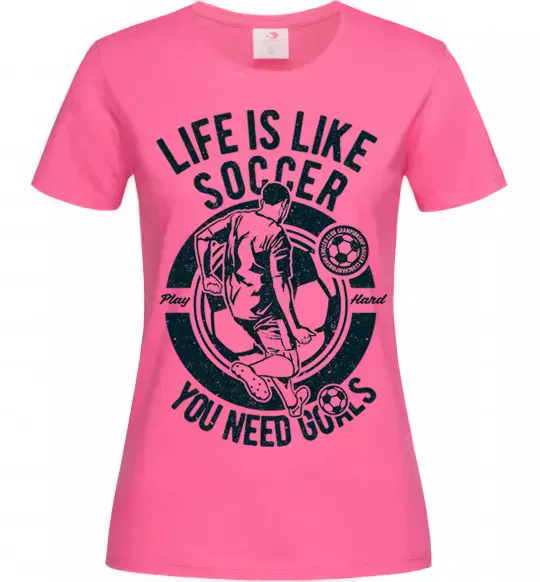 Жіноча футболка Life Is Like Soccer Яскраво-рожевий фото