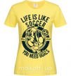 Женская футболка Life Is Like Soccer Лимонный фото