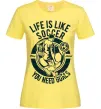 Жіноча футболка Life Is Like Soccer Лимонний Жіноча футболка Life Is Like Soccer Лимонний фото
