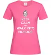Женская футболка Keep calm and walk into Mordor Ярко-розовый фото