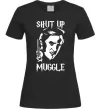 Жіноча футболка Shut up Muggle Чорний фото