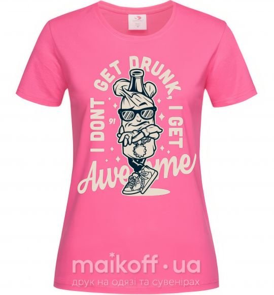 Женская футболка I don't get drunk I get awesome Ярко-розовый фото