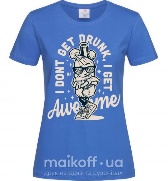 Женская футболка I don't get drunk I get awesome Ярко-синий фото